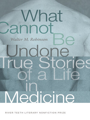 cover image of What Cannot Be Undone: True Stories of a Life in Medicine